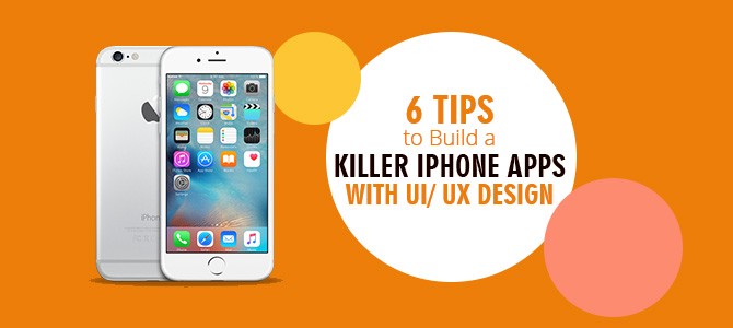 6-Tips-to-Build-a-Killer-iPhone-Apps-with-UI-UX-Design