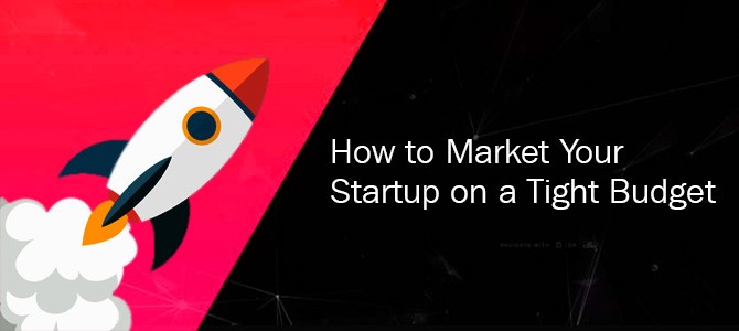 How to Market Your Startup on a Tight Budget - Dot Com Infoway