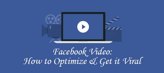 Facebook-Video-How-to-Optimize-and-Get-it-Viral
