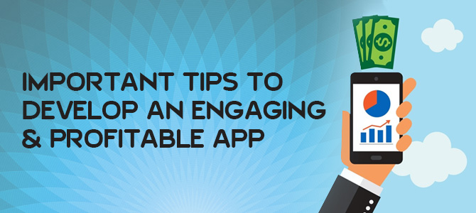 Important-Tips-to-Develop-an-Engaging-&-Profitable-App