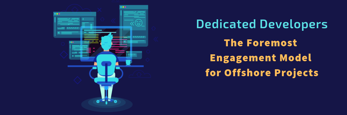 Dedicated Developers - The Foremost Engagement Model for Offshore Projects