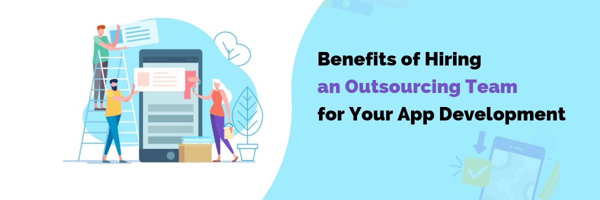 Benefits-of-Hiring-An-Outsourcing-Team-For-Your-App-Development-1