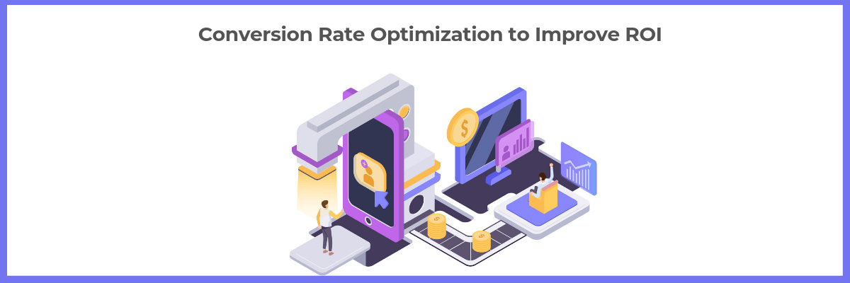 Conversion Rate Optimization to Improve ROI