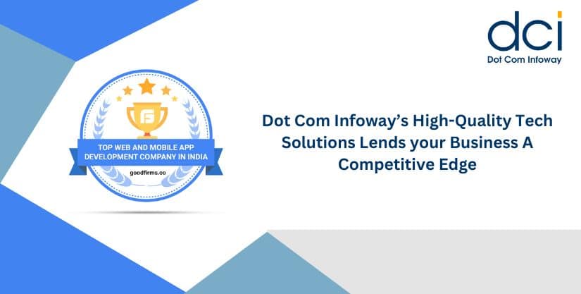 Dot Com Infoway’s High-Quality Tech Solutions Lends your Business A Competitive Edge