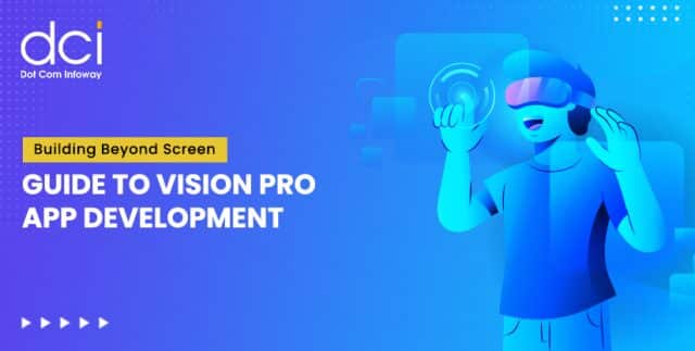 Building Beyond the Screen: Guide to Vision Pro App Development