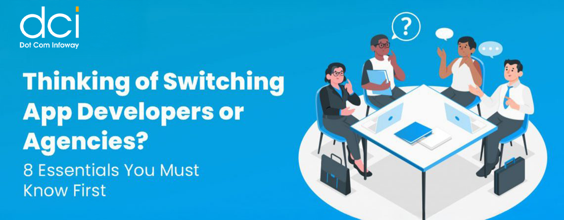 Thinking of Switching App Developers or Agencies? 8 Essentials You Must Know First