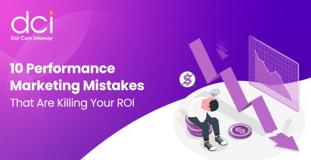 10 Performance Marketing Mistakes That Are Killing Your ROI