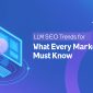LLM SEO Trends for 2025: What Every Marketer Must Know