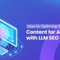 How to Optimize Your Content for AI Searches with LLM SEO Services