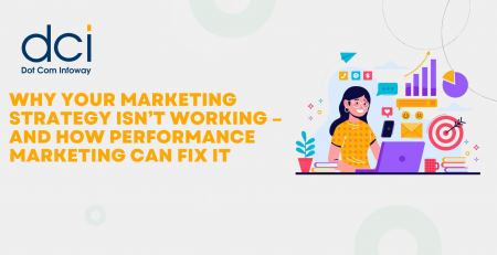 Why Your Marketing Strategy Isn’t Working – And How Performance Marketing Can Fix It