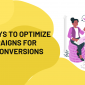 5 Easy Ways to Optimize Your Campaigns for Maximum Conversions