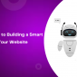 Complete Guide to Building a Smart AI Chatbot for Your Website