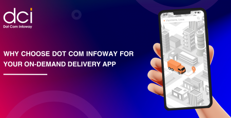 Why Choose Dot Com Infoway for Your On-Demand Delivery App
