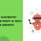 AI Agents or Chatbots? Choosing the Right AI Tech for Business Growth