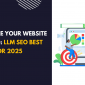How to Make Your Website AI-Optimized: LLM SEO Best Practices for 2025