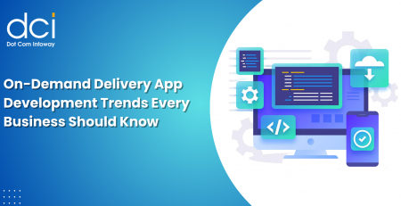 On-Demand Delivery App Development Trends Every Business Should Know