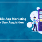 Optimize Mobile App Marketing Strategies for User Acquisition