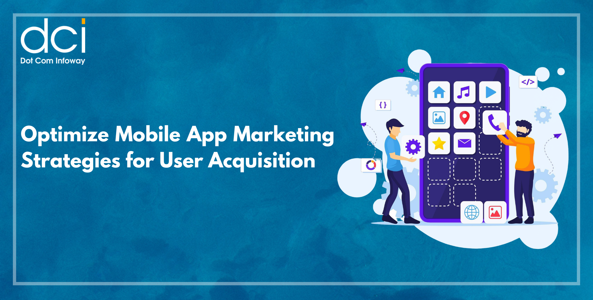 Optimize Mobile App Marketing Strategies for User Acquisition