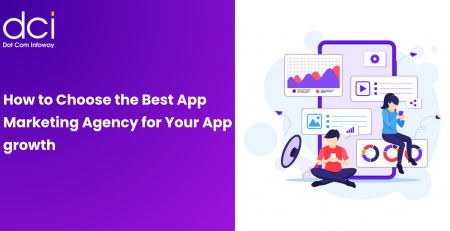How to Choose the Best App Marketing Agency for Your App growth