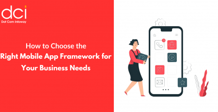 How to Choose the Right Mobile App Framework for Your Business Needs