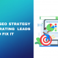 Why Your SEO Strategy Isn’t Generating Leads and How to Fix It