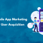 Optimize Mobile App Marketing Strategies for User Acquisition
