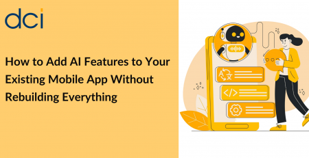 How to Add AI Features to Your Existing Mobile App Without Rebuilding Everything