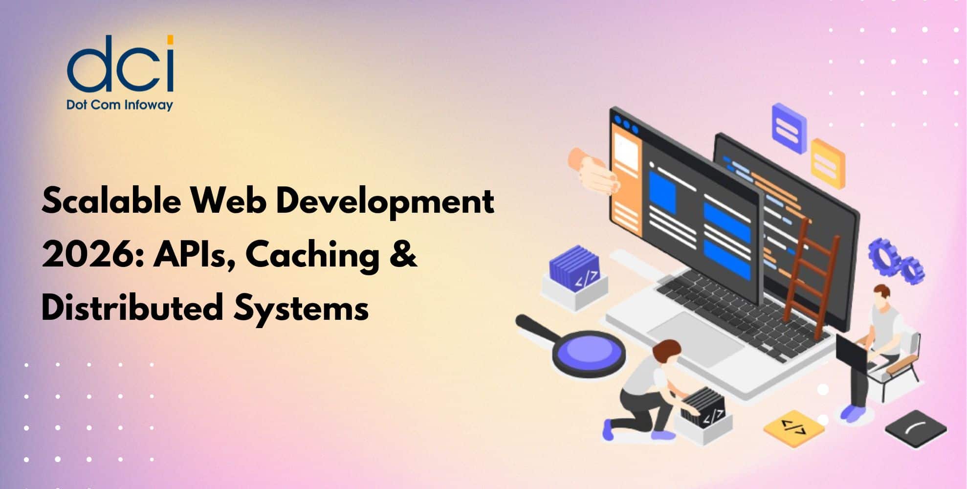 Scalable Web Development 2026: APIs, Caching & Distributed Systems