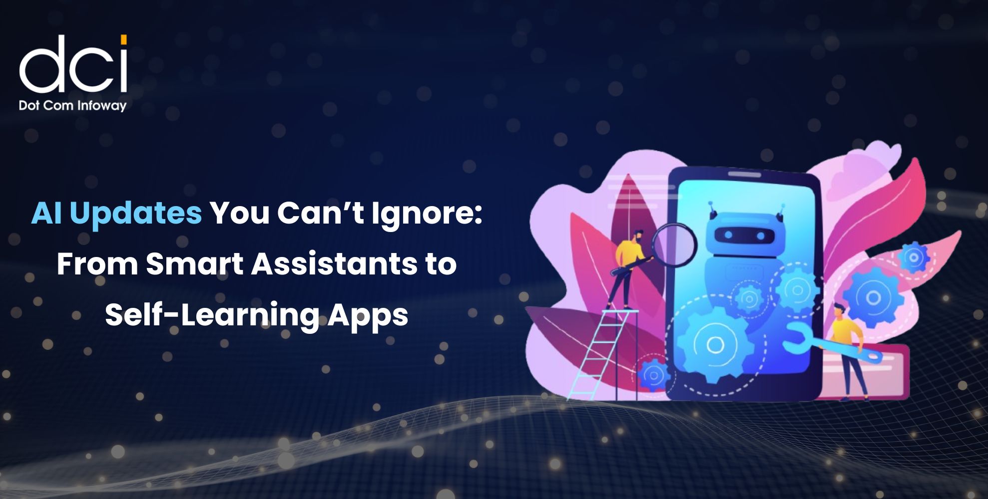 AI Updates You Can’t Ignore: From Smart Assistants to Self-Learning Apps