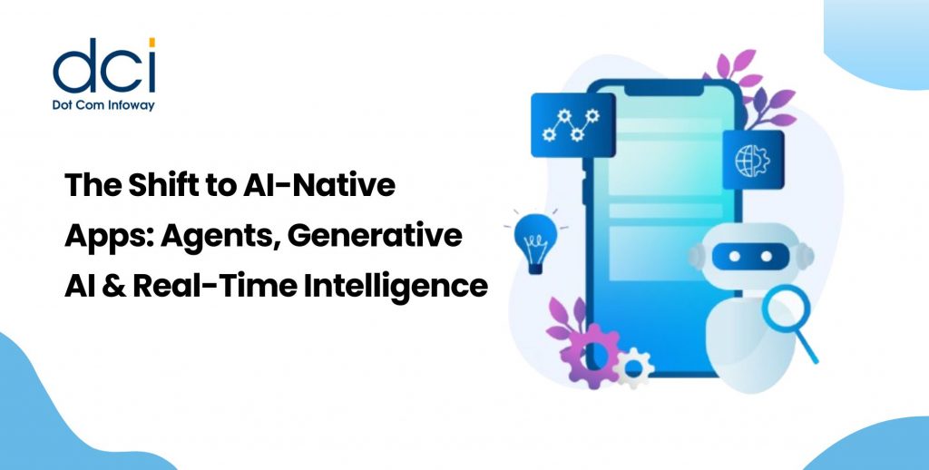 The Shift to AI-Native Apps: Agents, Generative AI & Real-Time Intelligence