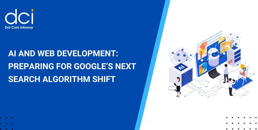 AI and Web Development: Preparing for Google’s Next Search Algorithm Shift