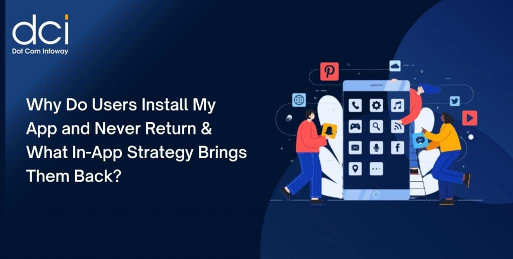 Why Do Users Install My App and Never Return & What In-App Strategy Brings Them Back?