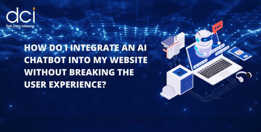How Do I Integrate an AI Chatbot Into My Website Without Breaking the User Experience?