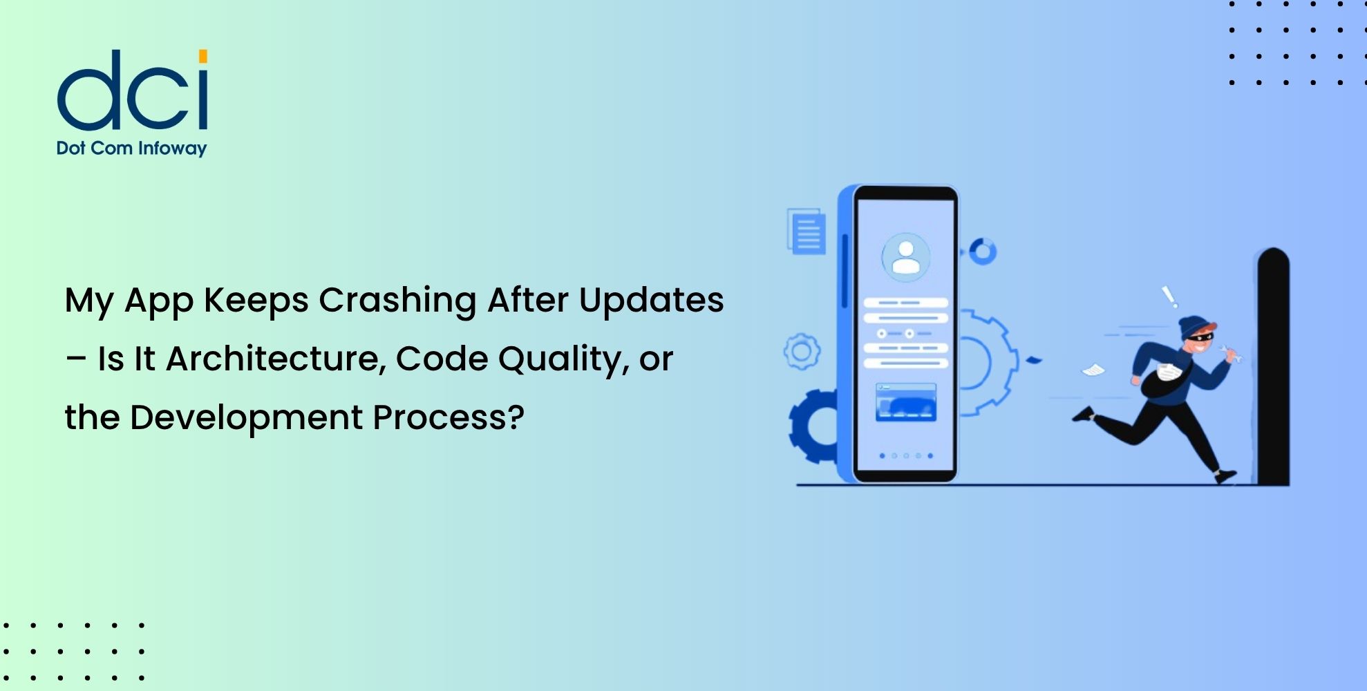 My App Keeps Crashing After Updates – Is It Architecture, Code Quality, or the Development Process?