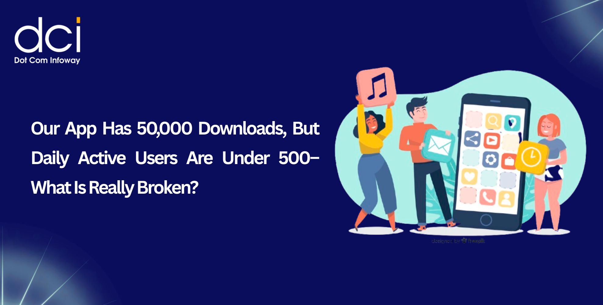 Our App Has 50,000 Downloads, But Daily Active Users Are Under 500 – What Is Really Broken?