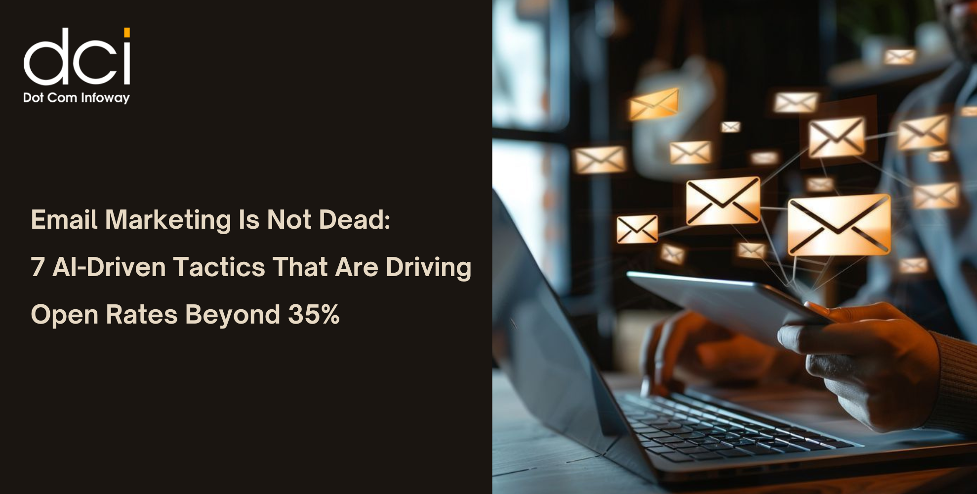 Email Marketing Is Not Dead: 7 AI-Driven Tactics That Are Driving Open Rates Beyond 35%