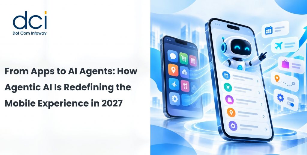 From Apps to AI Agents: How Agentic AI Is Redefining the Mobile Experience in 2027